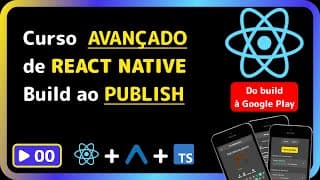 Curso avançado de React Native - Do BUILD ao PUBLISH na Google Play